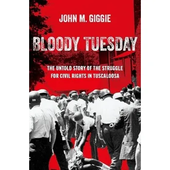 Cizí jazyk Bloody Tuesday - Giggie, John M. (Associate Professor of History and Director of the Summersell Center for the Study of the South, Associate Professor of History and Director of the Summersell Center for the Study of the South, University of Alabama)