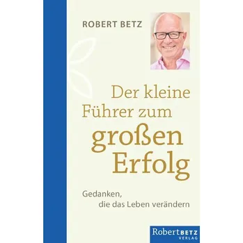 Osobní rozvoj Der kleine Führer zum großen Erfolg - Betz, Robert Theodor
