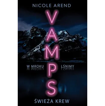 Świeża krew Vamps Tom 1 - Arend, Nicole