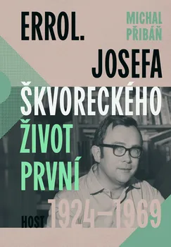 Literární biografie Errol. Josefa Škvoreckého život první 1924-1969 - Michal Přibáň (2024, pevná)