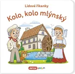 Kolo, kolo mlýnský: Lidové říkanky -…