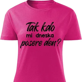 Dámské tričko - Tak kdo mi dneska posere den? Barva: Růžová, Velikost: XXL