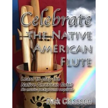 Učebnice Celebrate the Native American Flute: Learn to play the Native American flute! – Dick Claassen (EN)