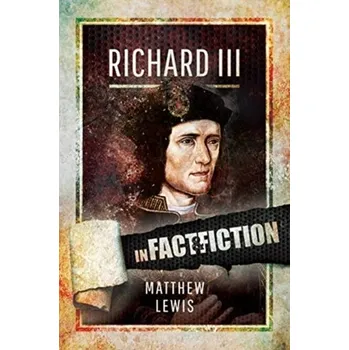 Richard lll: In Fact and Fiction - Lewis Matthew