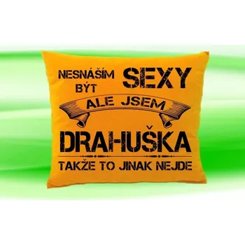 Dekorativní polštářek Polštář se jménem DRAHUŠKA Medový (polštářek nesnáším být sexy ale jsem ???)