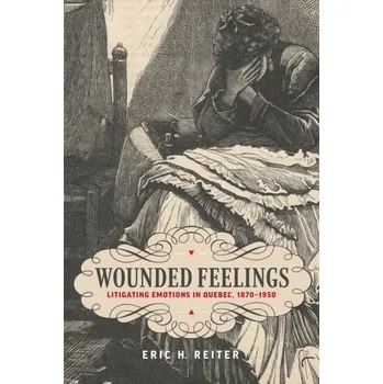 Wounded Feelings - Reiter, Eric H. [EN] (2019, Vázaná, University of Toronto Press)