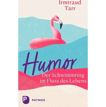 Osobní rozvoj Humor - der Schwimmring im Fluss des Lebens - Tarr, Irmtraud