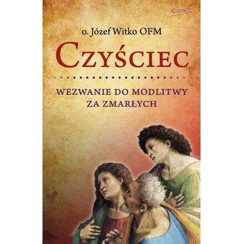 Czyściec. Wezwanie do modlitwy za zmarłych wyd. 2023 - Witko Józef