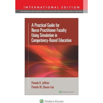 Technika A Practical Guide for Nurse Practitioner Faculty Using Simulation in Competency-Based Education - Jeffries, Pamela R, PhD, RN, FAAN, ANEF, FSSH; Slaven-Lee, Pamela, DNP, APRN, FAANP