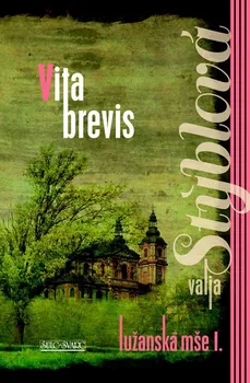 Literární biografie Vita Brevis: Lužanská mše I. - Valja Stýblová (2021, pevná)