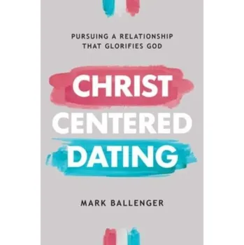 Kniha Christ-Centered Dating - Ballenger, Mark
