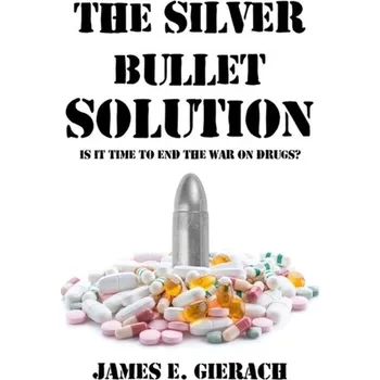 The Silver Bullet Solution - Gierach, James E.