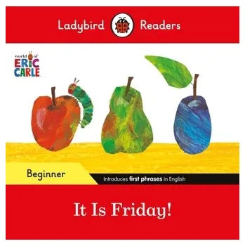 Kniha Ladybird Readers Beginner Level - Eric Carle - It is Friday! (ELT Graded Reader) - Eric Carle