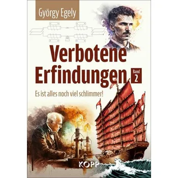Verbotene Erfindungen Band 2 - Es ist alles noch viel schlimmer! - Egely, György