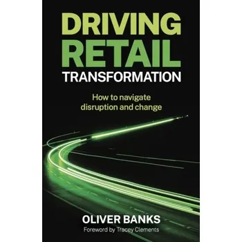 Driving Retail Transformation - Banks, Oliver