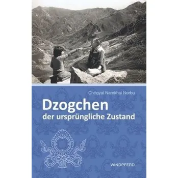 Dzogchen - der ursprüngliche Zustand - Norbu, Chogyal Namkhai