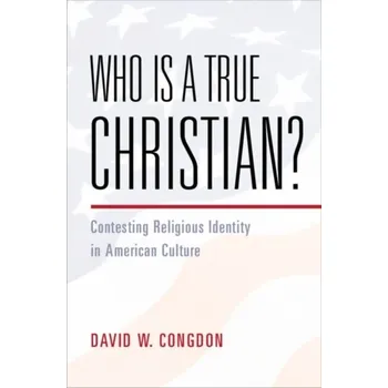 Who Is a True Christian? - Congdon, David W.