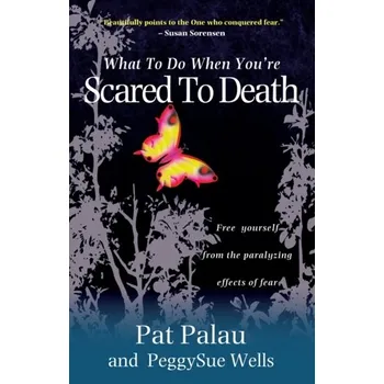 What to Do When You're Scared to Death - Palau, Pat; Wells, PeggySue