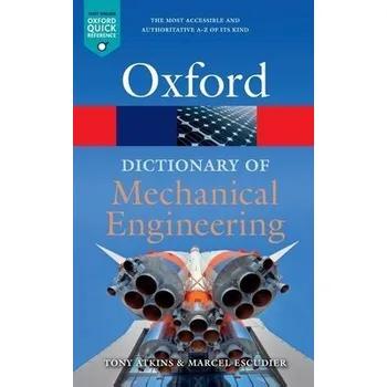 Cizojazyčná kniha Dictionary of Mechanical Engineering - Escudier, Marcel (Emeritus Professor, Department of Engineering, The University of Liverpool) a Atkins, Tony (Emeritus Professor, School of Construction Management and Engineering, University of Reading)