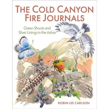 The Cold Canyon Fire Journals - Carlson, Robin Lee