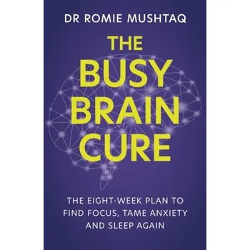 Populárně naučná literatura pro dospělé The Busy Brain Cure - Mushtaq, Dr Romie