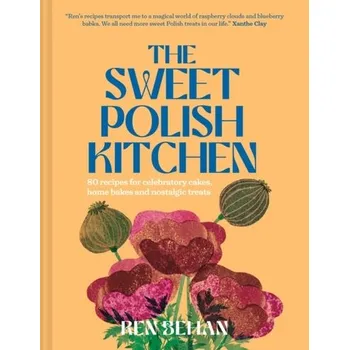 Populárně naučná literatura pro dospělé The Sweet Polish Kitchen - Behan, Ren