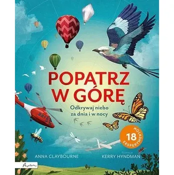 Popatrz w górę. Odkrywaj niebo za dnia i w nocy - Anna Claybourne