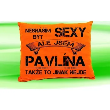 Dekorativní polštářek Polštář se jménem PAVLÍNA Oranžový (polštářek nesnáším být sexy ale jsem ???)