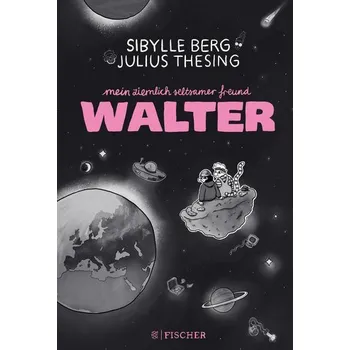 Mein ziemlich seltsamer Freund Walter - Sibylle Berg