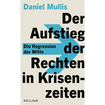 Der Aufstieg der Rechten in Krisenzeiten - Mullis, Daniel