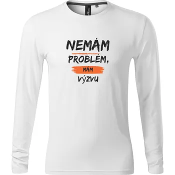 Dámské tričko Pánské tričko s dlouhým rukávem s potiskem Nemám problém, mám výzvu