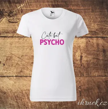 Dámské tričko Tričko dámské Cute but Psycho -bílé, černé
