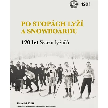 Po stopách lyží a snowboardů: 120 let Svazu lyžařů - František Kolář a kol. (2023, pevná)