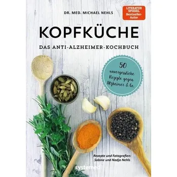 Kopfküche. Das Anti-Alzheimer-Kochbuch - Nehls, Michael