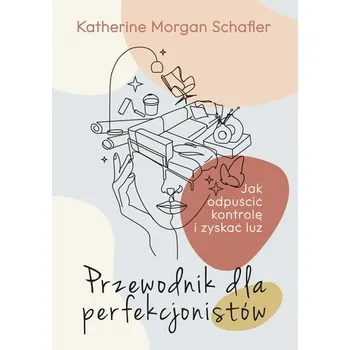 Osobní rozvoj Przewodnik dla perfekcjonistów. Jak odpuścić kontrolę i zyskać luz - Katherine Schafler