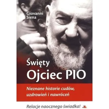 Święty Ojciec Pio. Nieznane historie cudów... - Magdalena Seniuć