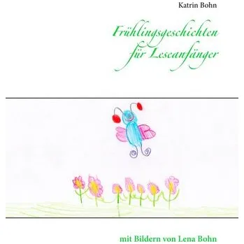 Frühlingsgeschichten für Leseanfänger - Bohn, Katrin