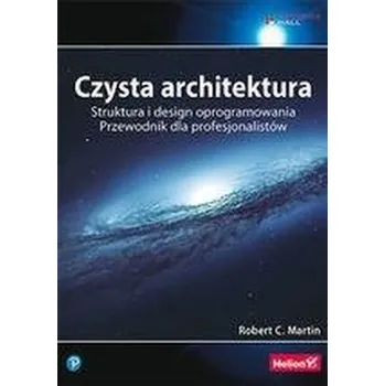 Czysta architektura. Struktura i design - Robert C. Martin