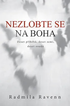 Nezlobte se na boha: Deset příběhů, deset zemí, deset osudů - Radmila Ravenn (2024, brožovaná)