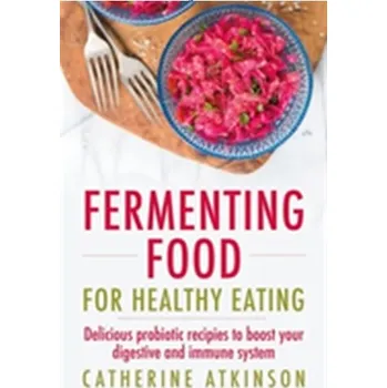 Populárně naučná literatura pro dospělé Fermenting Food for Healthy Eating - Catherine Atkinson