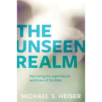 Unseen Realm '- Recovering the Supernatural Worldview of the Bible - Heiser, Michael