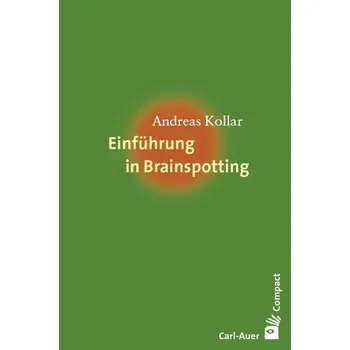 Einführung in Brainspotting - Kollar, Andreas