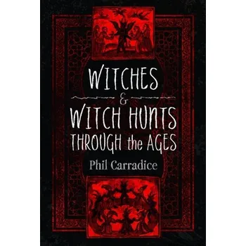 Witches and Witch Hunts Through the Ages - Carradice, Phil