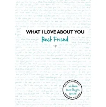What I Love About You: Best Friend - Nikipirowicz, Anna; Search Press Studio; Pierce, Val; Kiedaisch, Frauke; Ollis, Jan; Corfield, May