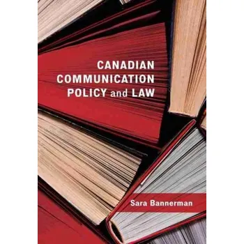 Canadian Communication Policy and Law - Bannerman, Sara