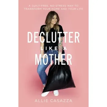 Declutter Like a Mother - Casazza, Allie [EN] (2023, Brožovaná, Thomas Nelson Publishers)