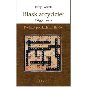 Literární biografie Blask arcydzieł Księga trzecia. Kwintet polskich.. - Jerzy Paszek
