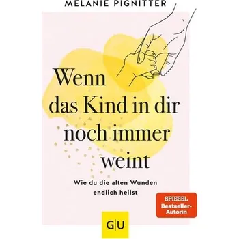 Osobní rozvoj Wenn das Kind in dir noch immer weint - Pignitter, Melanie