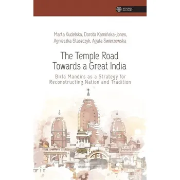 The Temple Road Towards a Great India - Marta Kudelska, Dorota Kamińska-Jones, Agnieszka
