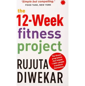 The 12-week fitness project - Diwekar, Rujuta